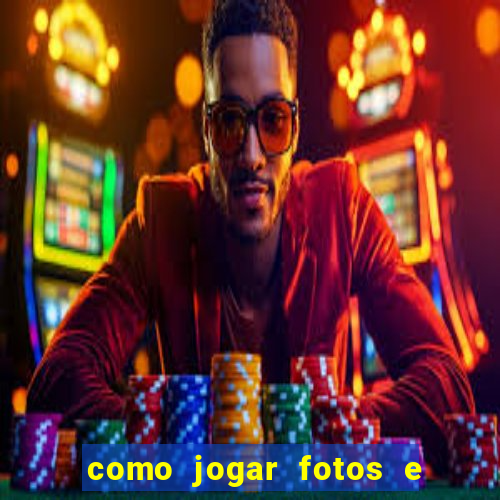 como jogar fotos e videos na nuvem